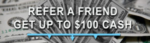 Refer a Friend - Get Up to $100 Cash
